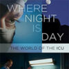 Where Night Is Day: The World of the ICU