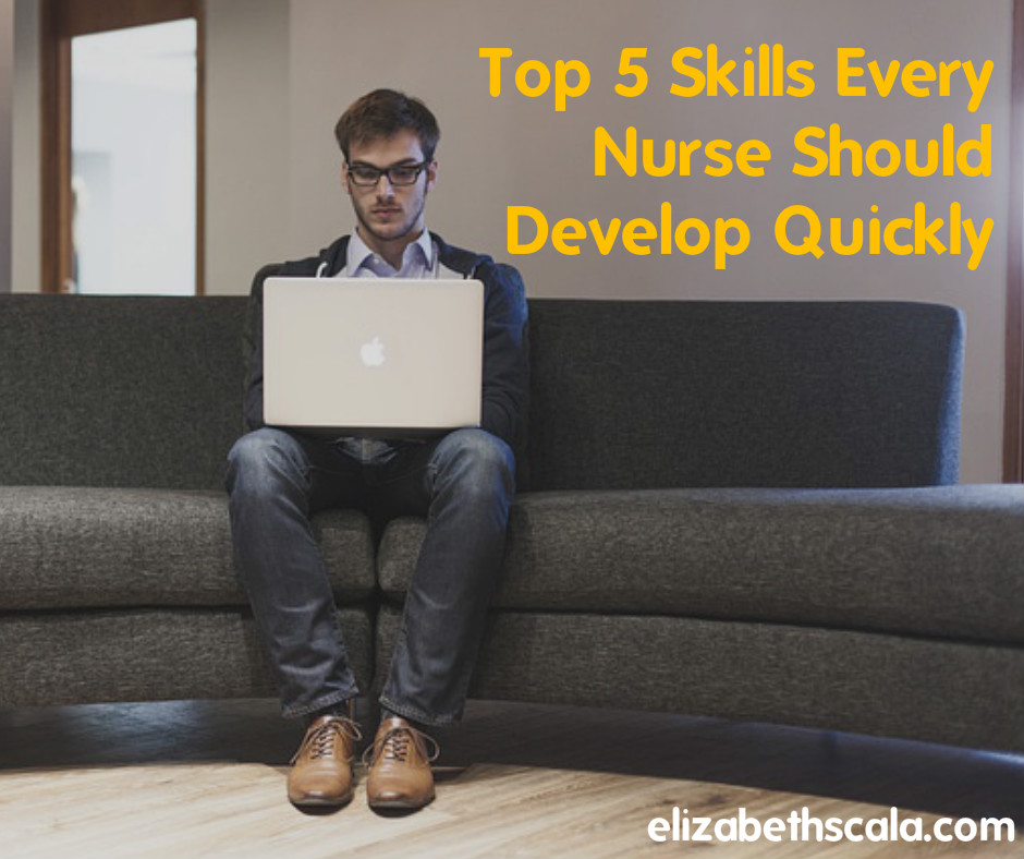 Top 5 Skills Every Nurse Should Develop Quickly