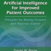 Artificial Intelligence for Improved Patient Outcomes: Principles for Moving Forward with Rigorous Science