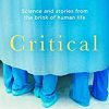 Critical: Science and Stories From the Brink of Human Life