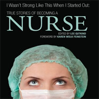 I Wasn’t Strong Like This When I Started Out: True Stories of Becoming a Nurse