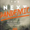 The Next Pandemic: On the Front Lines Against Humankind’s Gravest Dangers