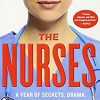 The Nurses: A Year of Secrets, Drama, and Miracles with the Heroes of the Hospital