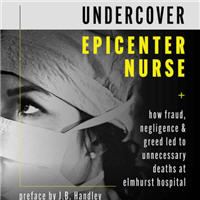undercover-epicenter-nurse-how-fraud-negligence-and-greed-led-to-unnecessary-deaths-at-elmhurst-hospital