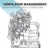 Ventilator Management: Advanced Concepts In Critical Care
