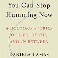 you-can-stop-humming-now-a-doctors-stories-of-life-death-and-in-between